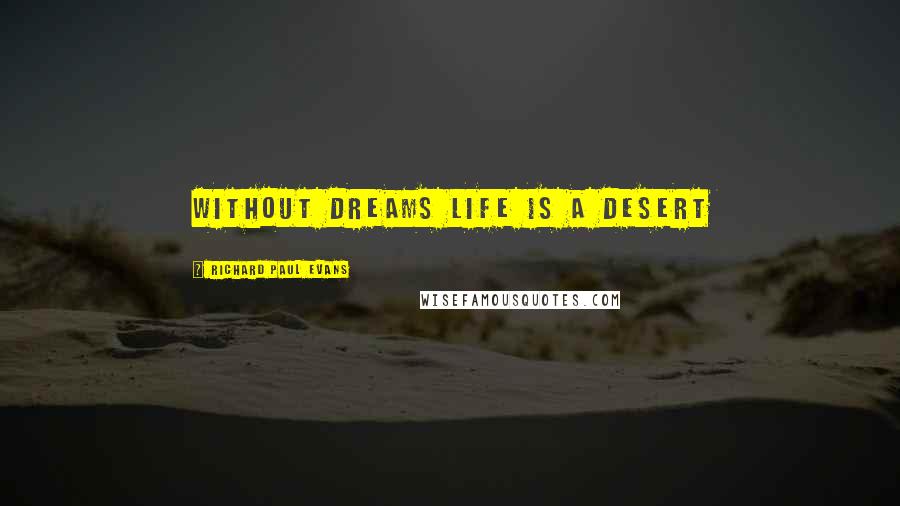 Richard Paul Evans Quotes: Without dreams life is a desert