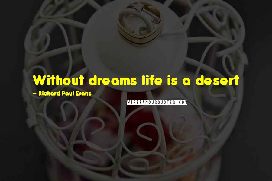 Richard Paul Evans Quotes: Without dreams life is a desert