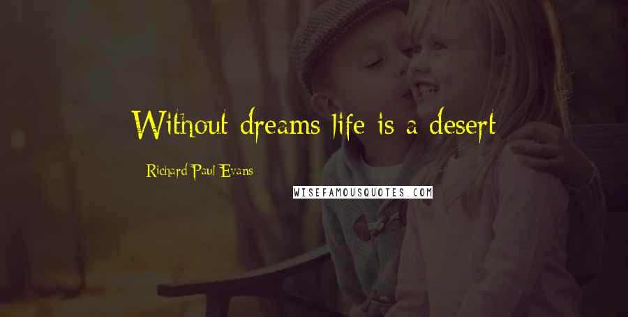 Richard Paul Evans Quotes: Without dreams life is a desert