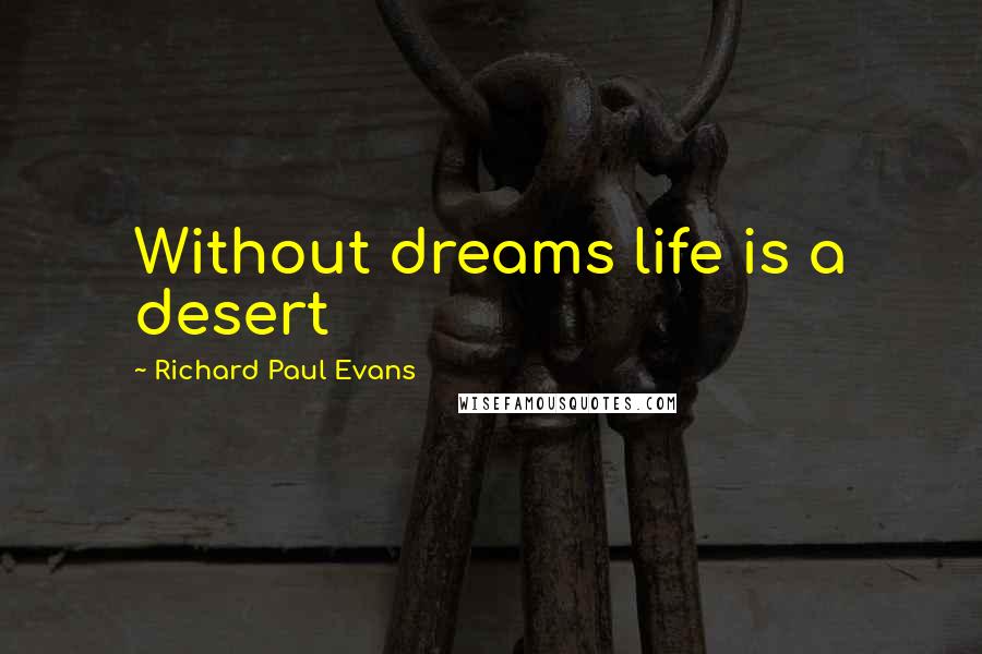 Richard Paul Evans Quotes: Without dreams life is a desert
