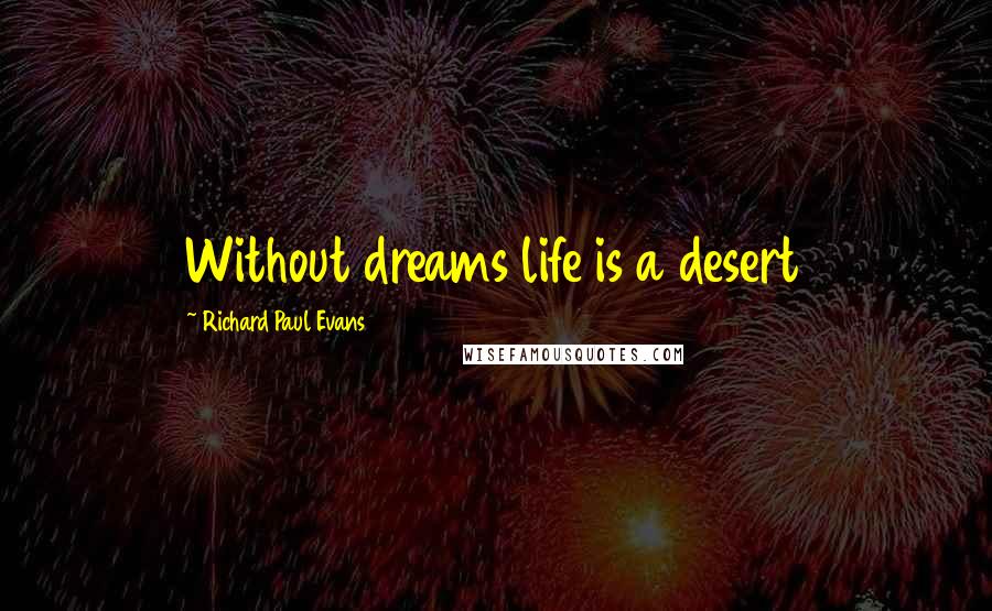 Richard Paul Evans Quotes: Without dreams life is a desert