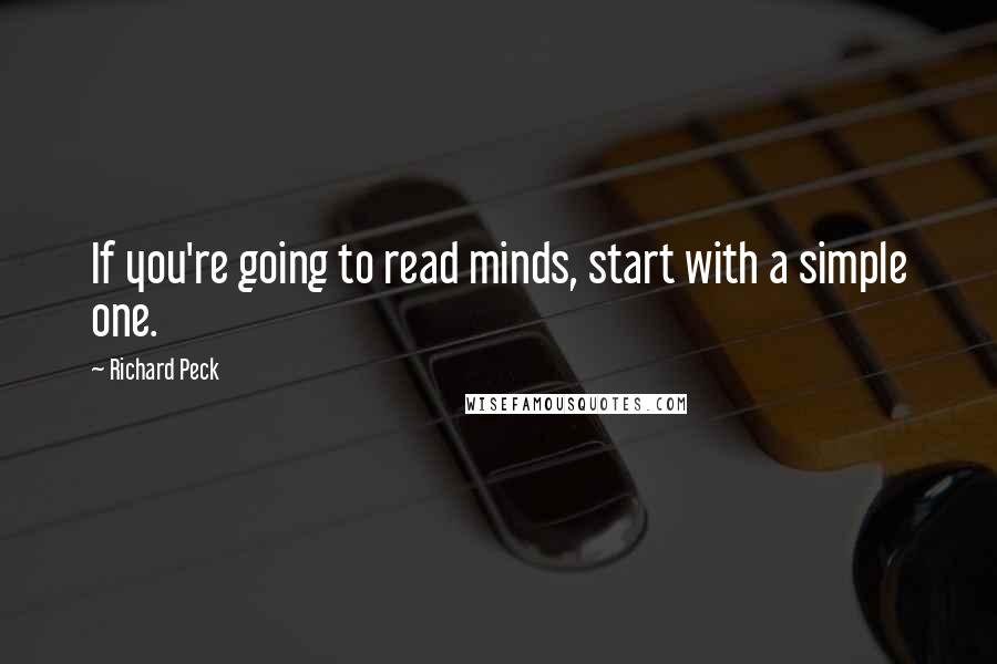 Richard Peck Quotes: If you're going to read minds, start with a simple one.