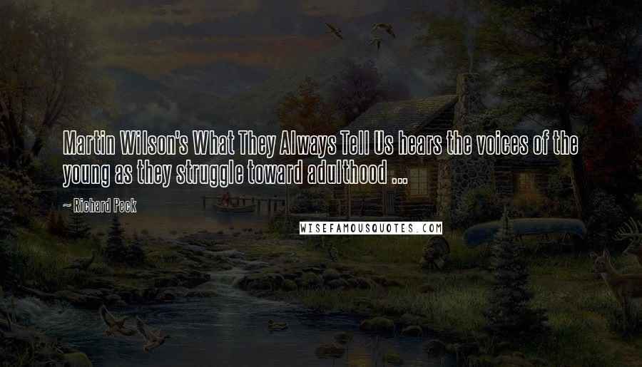 Richard Peck Quotes: Martin Wilson's What They Always Tell Us hears the voices of the young as they struggle toward adulthood ...