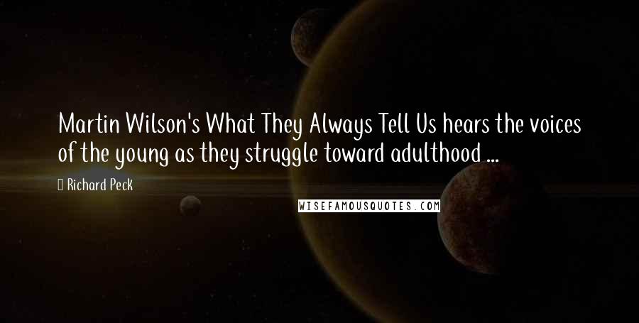 Richard Peck Quotes: Martin Wilson's What They Always Tell Us hears the voices of the young as they struggle toward adulthood ...