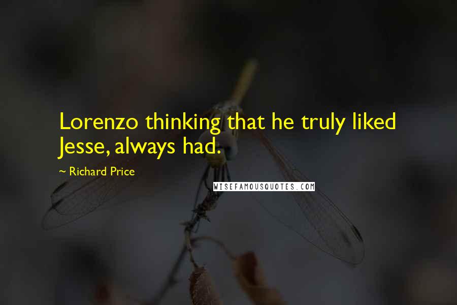 Richard Price Quotes: Lorenzo thinking that he truly liked Jesse, always had.