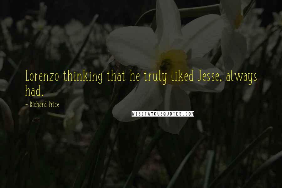 Richard Price Quotes: Lorenzo thinking that he truly liked Jesse, always had.