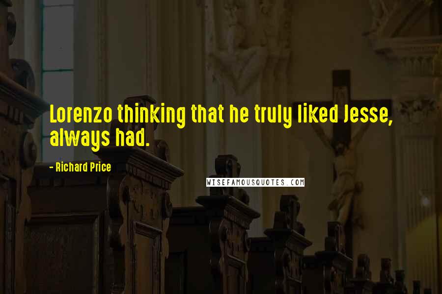 Richard Price Quotes: Lorenzo thinking that he truly liked Jesse, always had.