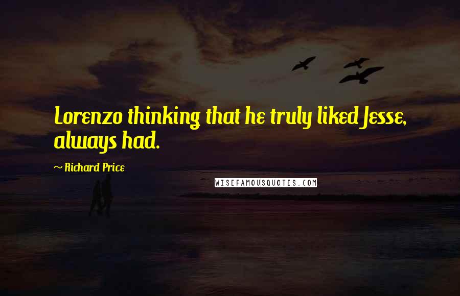 Richard Price Quotes: Lorenzo thinking that he truly liked Jesse, always had.