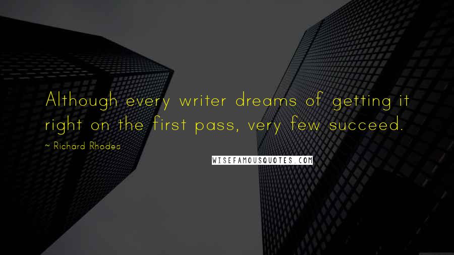 Richard Rhodes Quotes: Although every writer dreams of getting it right on the first pass, very few succeed.