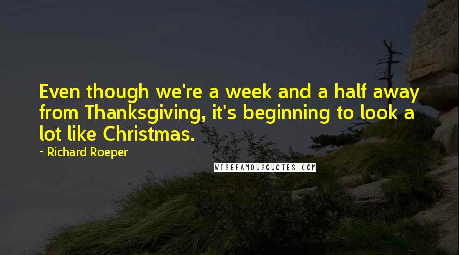 Richard Roeper Quotes: Even though we're a week and a half away from Thanksgiving, it's beginning to look a lot like Christmas.