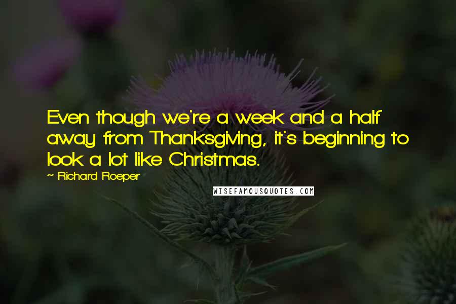Richard Roeper Quotes: Even though we're a week and a half away from Thanksgiving, it's beginning to look a lot like Christmas.