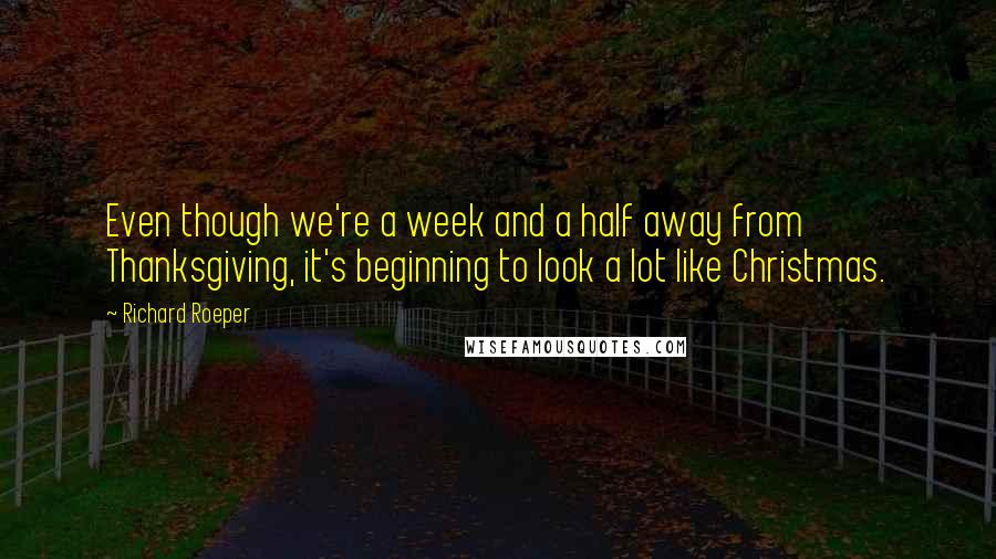 Richard Roeper Quotes: Even though we're a week and a half away from Thanksgiving, it's beginning to look a lot like Christmas.