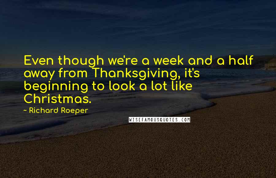 Richard Roeper Quotes: Even though we're a week and a half away from Thanksgiving, it's beginning to look a lot like Christmas.