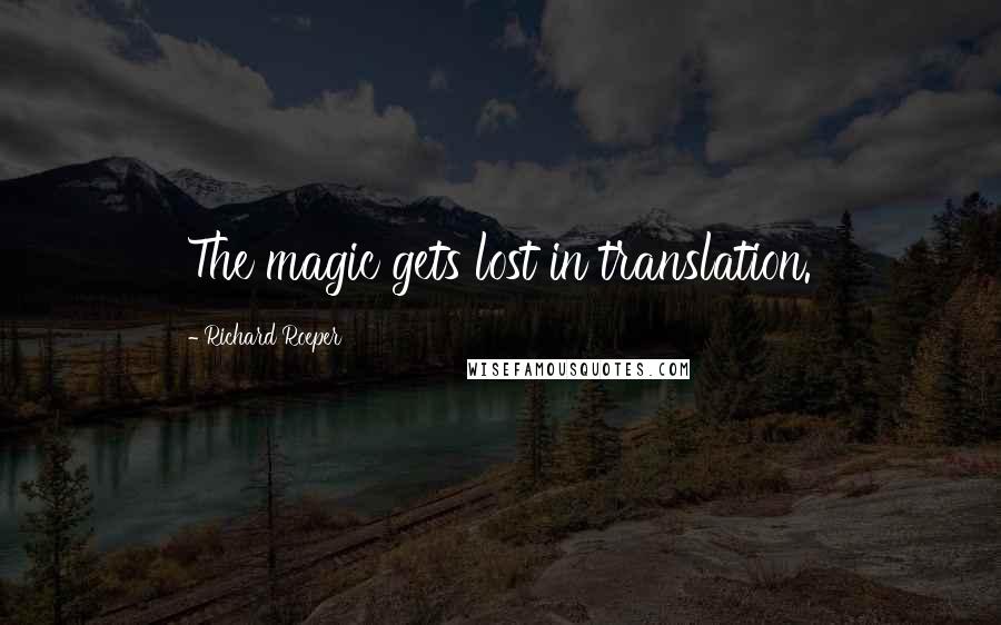 Richard Roeper Quotes: The magic gets lost in translation.