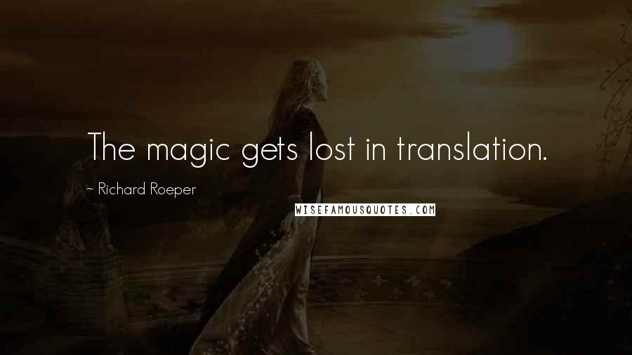 Richard Roeper Quotes: The magic gets lost in translation.