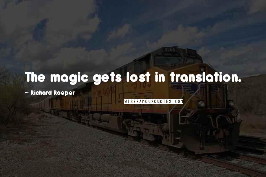 Richard Roeper Quotes: The magic gets lost in translation.