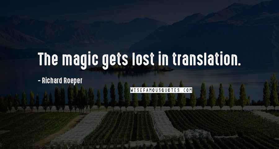 Richard Roeper Quotes: The magic gets lost in translation.