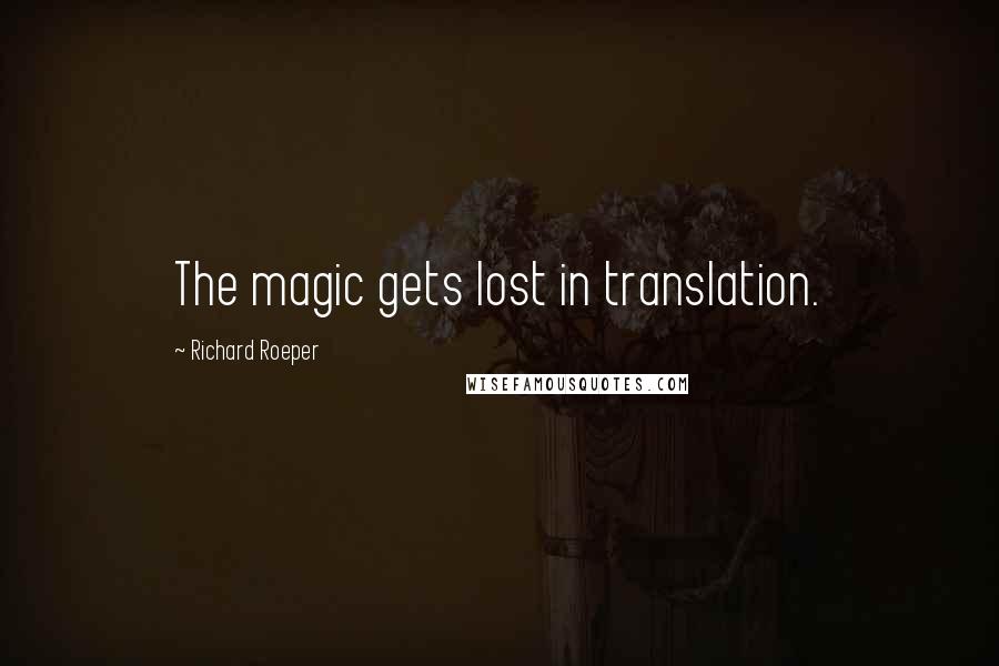 Richard Roeper Quotes: The magic gets lost in translation.