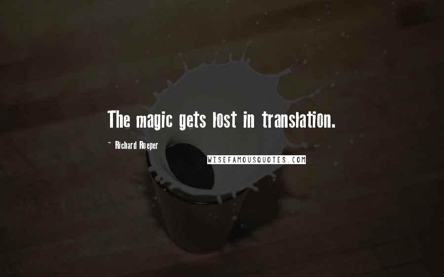 Richard Roeper Quotes: The magic gets lost in translation.