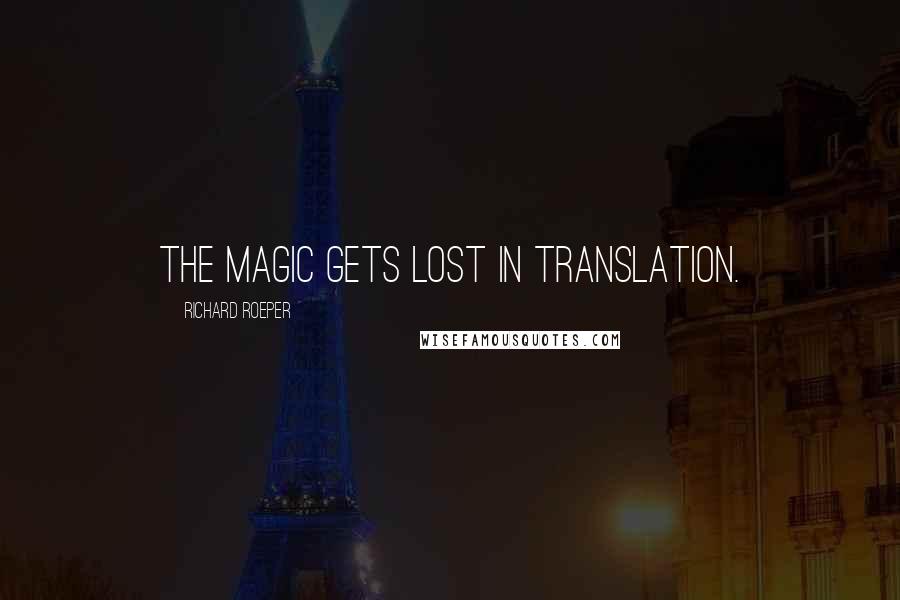 Richard Roeper Quotes: The magic gets lost in translation.