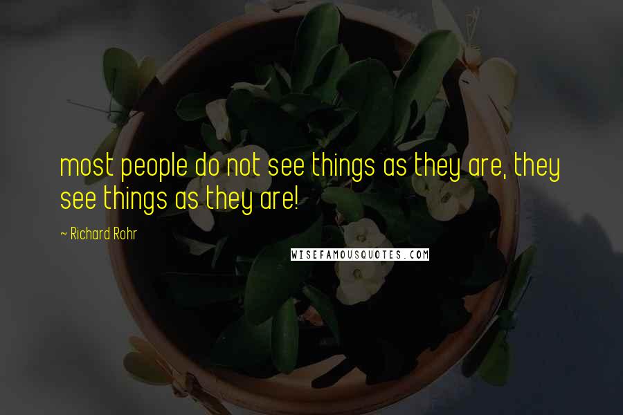 Richard Rohr Quotes: most people do not see things as they are, they see things as they are!