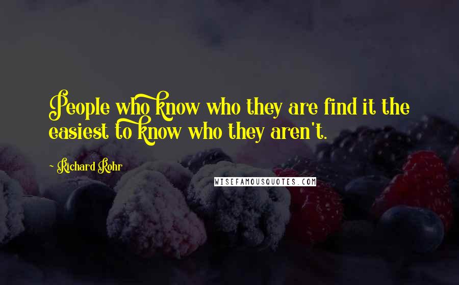 Richard Rohr Quotes: People who know who they are find it the easiest to know who they aren't.