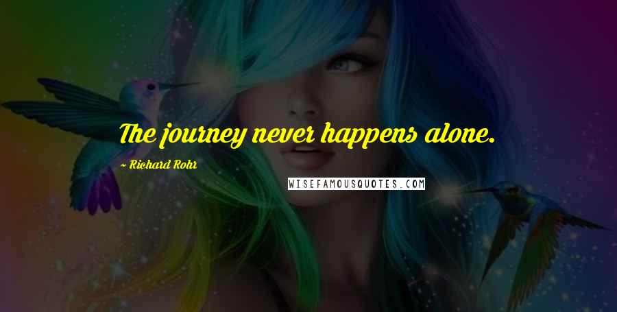 Richard Rohr Quotes: The journey never happens alone.