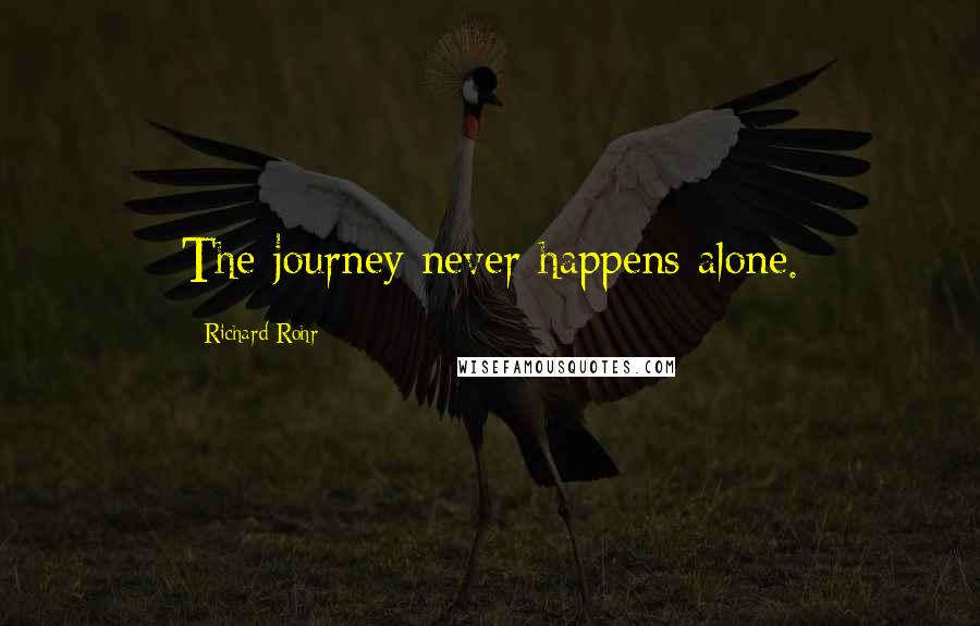 Richard Rohr Quotes: The journey never happens alone.