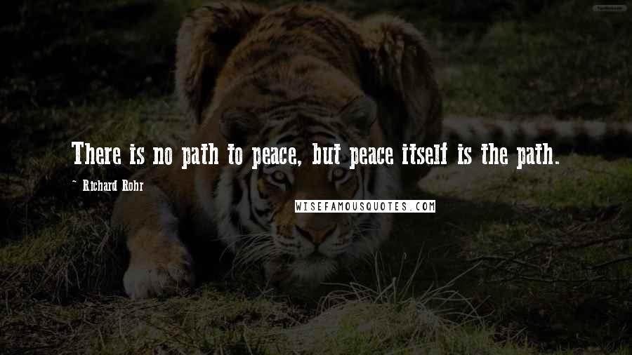 Richard Rohr Quotes: There is no path to peace, but peace itself is the path.