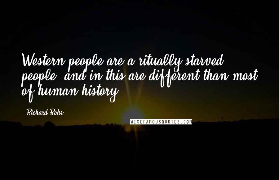 Richard Rohr Quotes: Western people are a ritually starved people, and in this are different than most of human history.