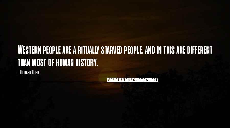 Richard Rohr Quotes: Western people are a ritually starved people, and in this are different than most of human history.