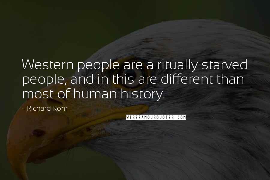 Richard Rohr Quotes: Western people are a ritually starved people, and in this are different than most of human history.