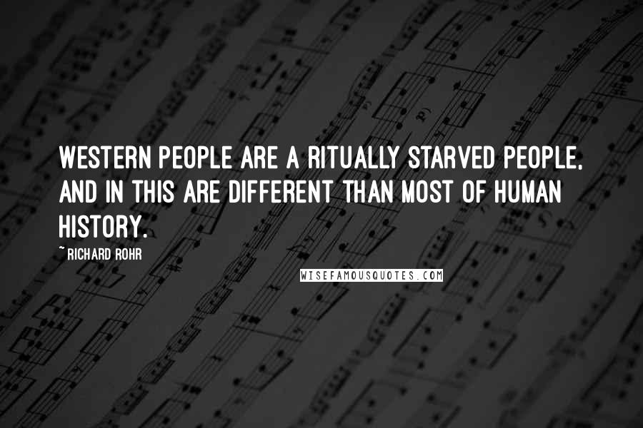 Richard Rohr Quotes: Western people are a ritually starved people, and in this are different than most of human history.