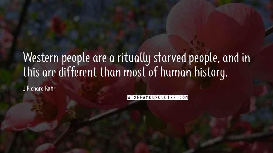 Richard Rohr Quotes: Western people are a ritually starved people, and in this are different than most of human history.