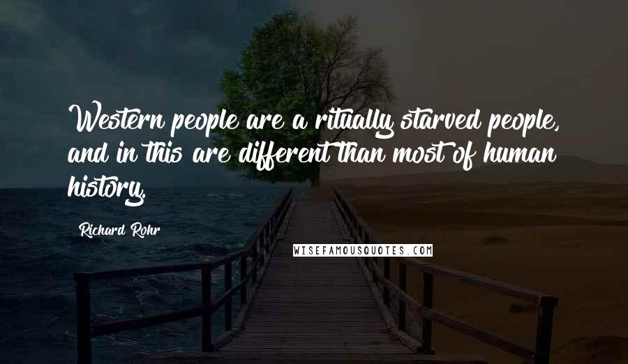 Richard Rohr Quotes: Western people are a ritually starved people, and in this are different than most of human history.