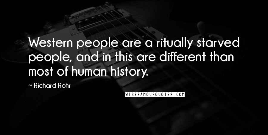 Richard Rohr Quotes: Western people are a ritually starved people, and in this are different than most of human history.