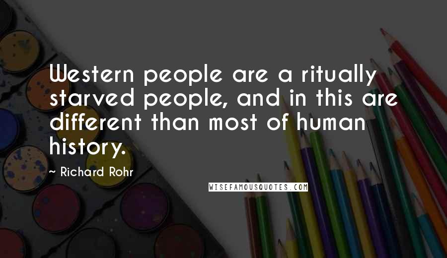 Richard Rohr Quotes: Western people are a ritually starved people, and in this are different than most of human history.