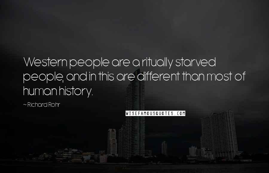 Richard Rohr Quotes: Western people are a ritually starved people, and in this are different than most of human history.