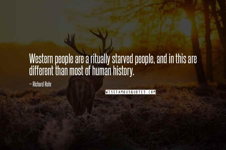 Richard Rohr Quotes: Western people are a ritually starved people, and in this are different than most of human history.