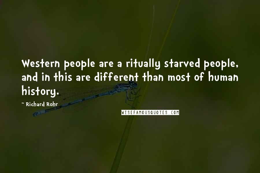 Richard Rohr Quotes: Western people are a ritually starved people, and in this are different than most of human history.