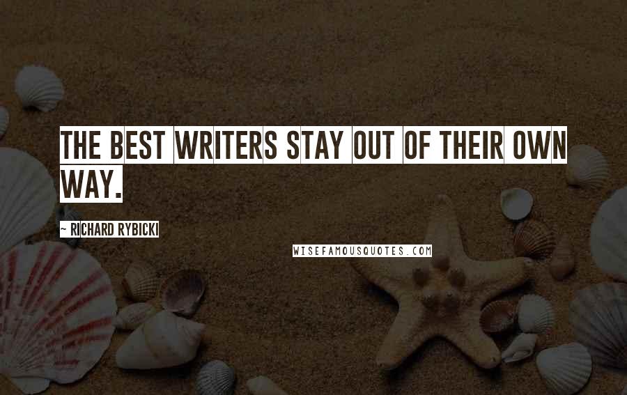 Richard Rybicki Quotes: The best writers stay out of their own way.