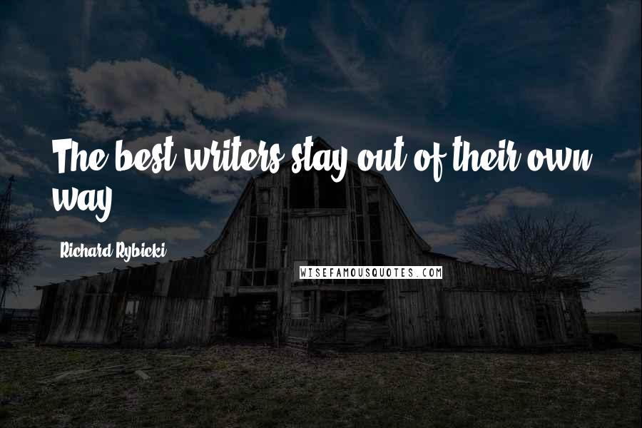 Richard Rybicki Quotes: The best writers stay out of their own way.