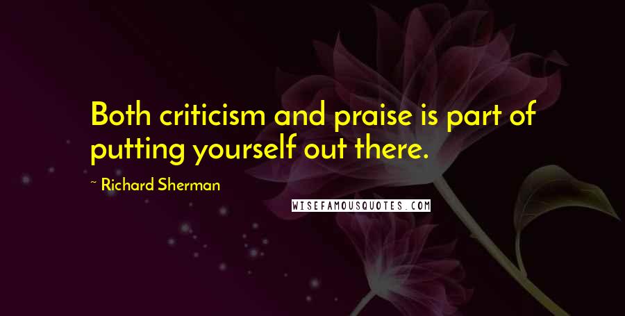 Richard Sherman Quotes: Both criticism and praise is part of putting yourself out there.