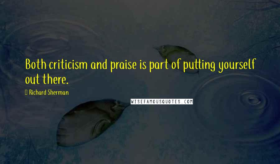 Richard Sherman Quotes: Both criticism and praise is part of putting yourself out there.