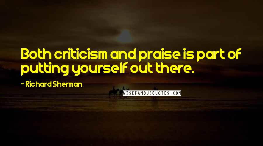 Richard Sherman Quotes: Both criticism and praise is part of putting yourself out there.