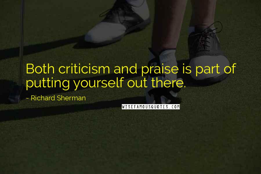 Richard Sherman Quotes: Both criticism and praise is part of putting yourself out there.