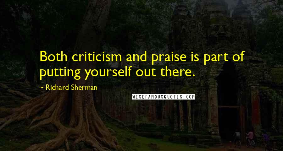 Richard Sherman Quotes: Both criticism and praise is part of putting yourself out there.