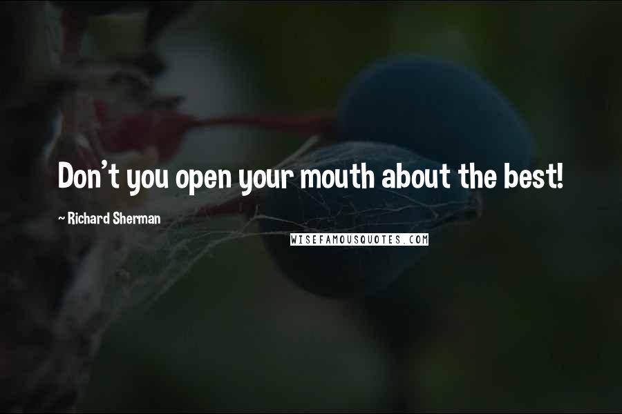 Richard Sherman Quotes: Don't you open your mouth about the best!