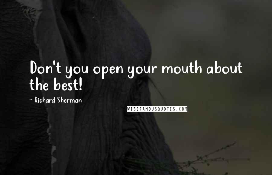 Richard Sherman Quotes: Don't you open your mouth about the best!
