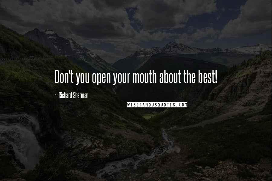 Richard Sherman Quotes: Don't you open your mouth about the best!